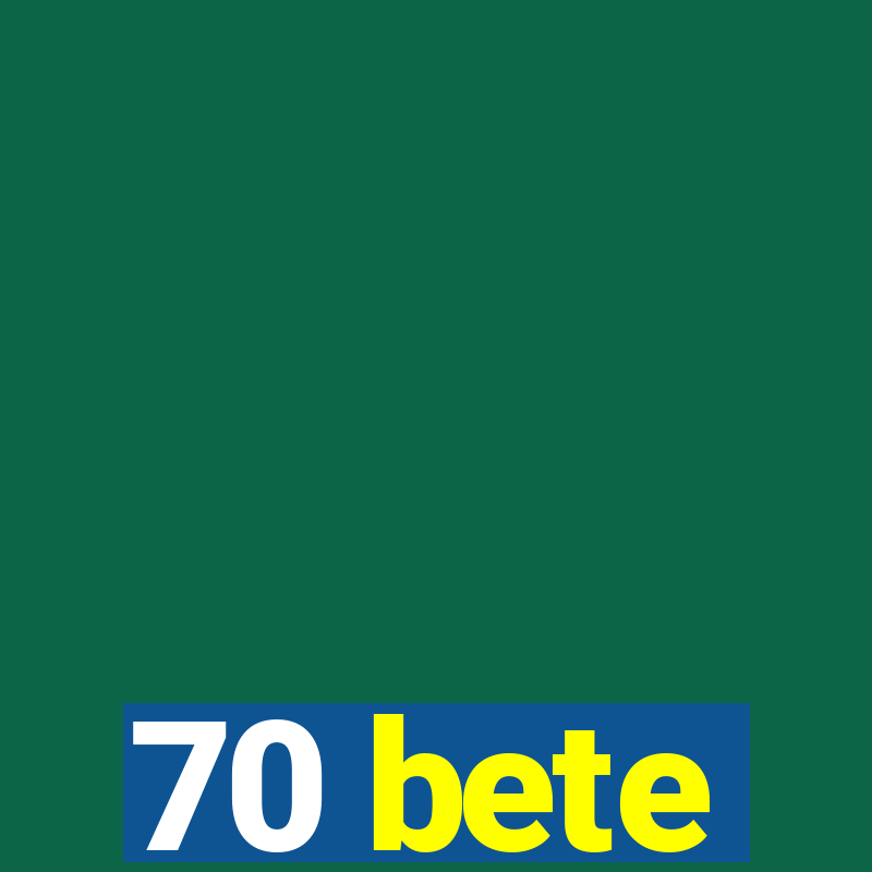 70 bete